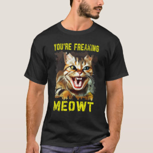 You're Freaking Meowt  Crazy Cat Lady Pun Cat T-Shirt