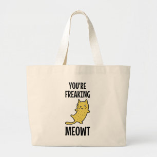 You're Freaking Meowt Large Tote Bag