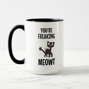 You're Freaking Meowt Mug