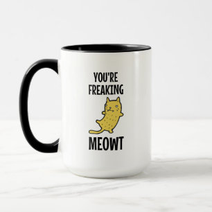 You're Freaking Meowt Mug