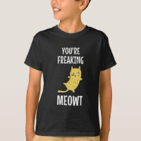 You're Freaking Meowt   