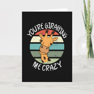 You're giraffing me crazy card