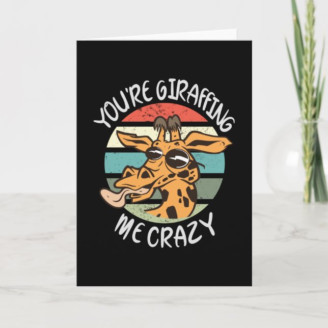 You're giraffing me crazy card (Front)