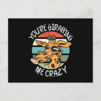 You're giraffing me crazy