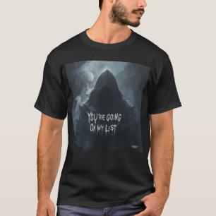 You're going on my list T-Shirt
