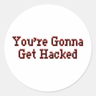 You're Gonna Get Hacked Classic Round Sticker