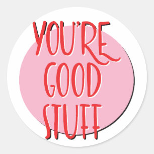 You're Good Stuff Recovery Slogan Classic Round Sticker