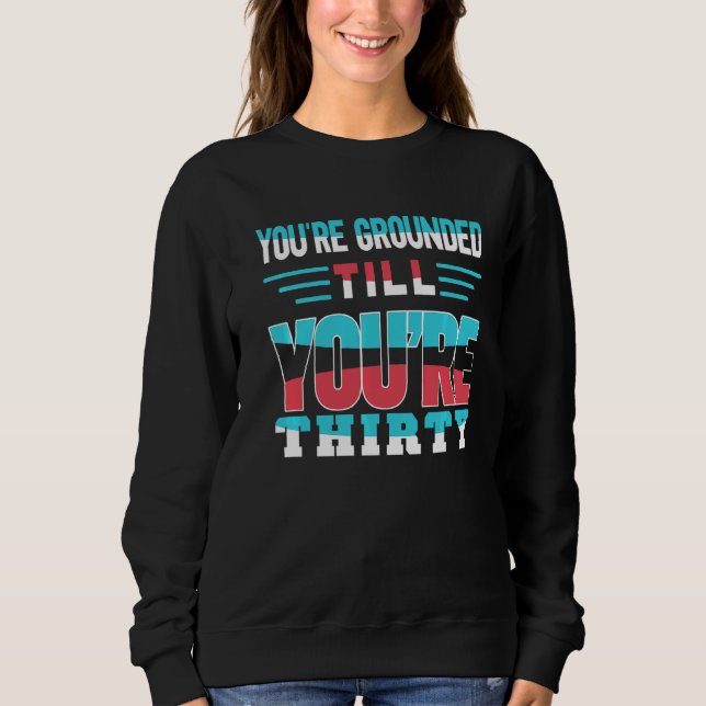You're Grounded Till You're Thirty Father Father's Sweatshirt (Front)