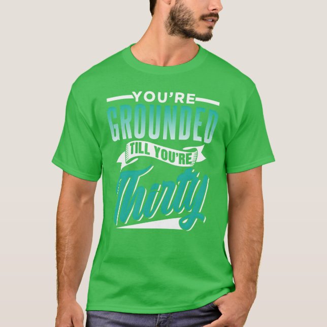 Youre Groundedill Yourehirty Father Dad funny T-Shirt (Front)
