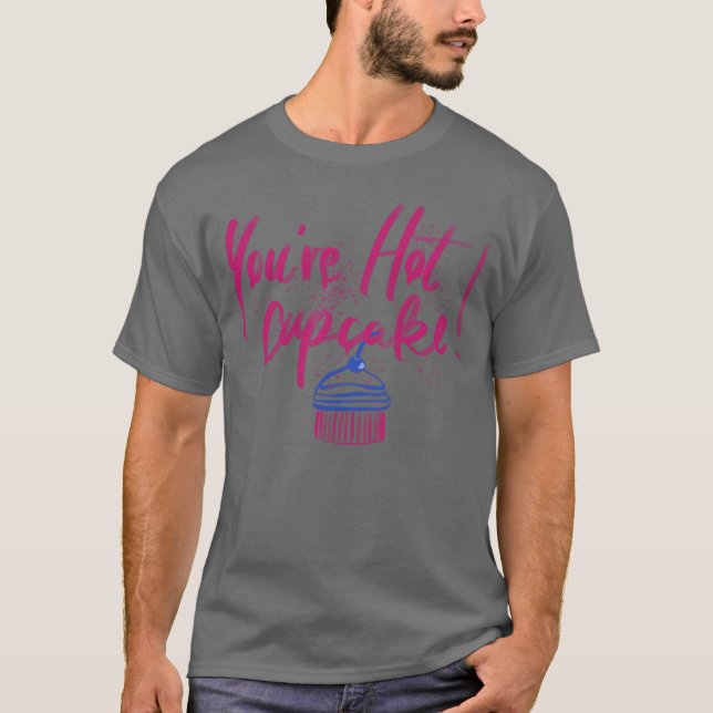 Youre hot cupcake gift girl T-Shirt (Front)