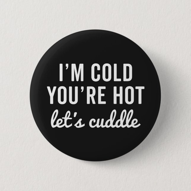 You're Hot, Let's Cuddle Funny Quote 6 Cm Round Badge (Front)