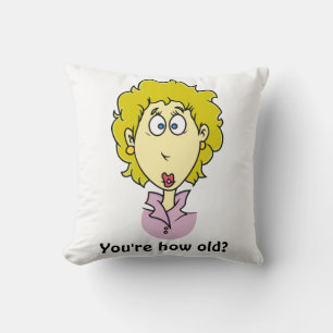 You're how old? funny birthday cushion