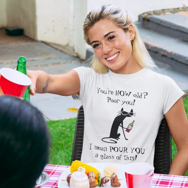 You're HOW Old? Pour You Punny Wine Quote T-Shirt (Creator Uploaded)