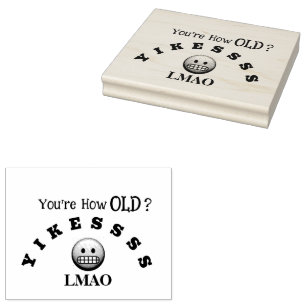 You're how old? rubber stamp