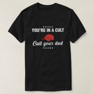 You're in a Cult Call Your Dad Shirt - My Favourit