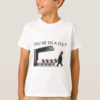 You're In A Cult - Funny Anti Trump  T-Shirt