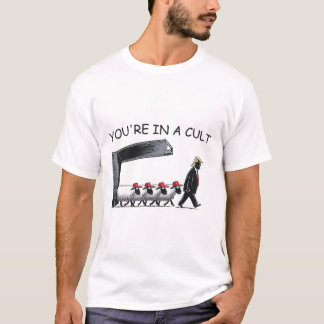 You're In A Cult - Funny Anti Trump  T-Shirt