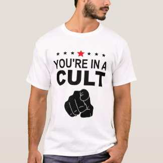You're In A Cult Sign  T-Shirt