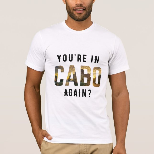 You're in Cabo Again? T-Shirt (Front)