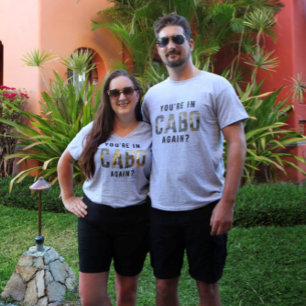 You're in Cabo Again? T-Shirt