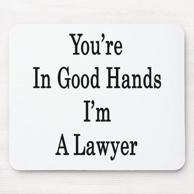 You're In Good Hands I'm A Lawyer Mouse Pad (Front)