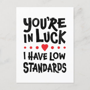 You're In Luck I Have Low Standards Postcard