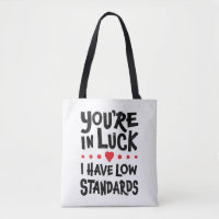 You're In Luck I Have Low Standards