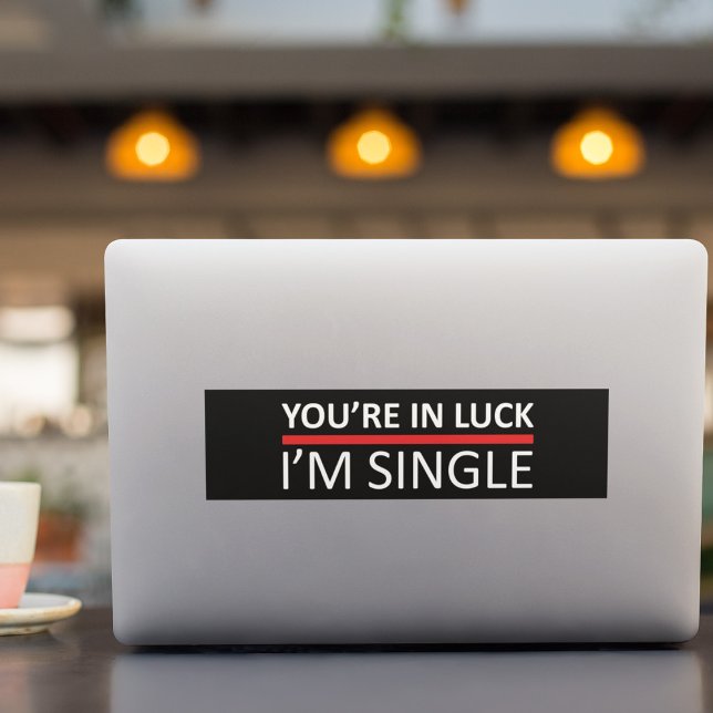 You're In Luck - I'm Single Bumper Sticker (Creator Uploaded)