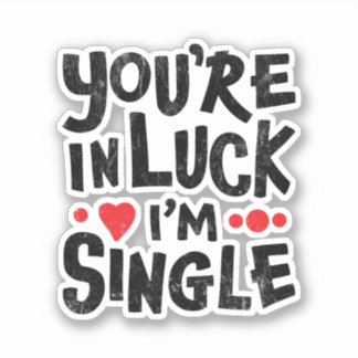 You're In Luck I'm Single | Dating Humour Sticker