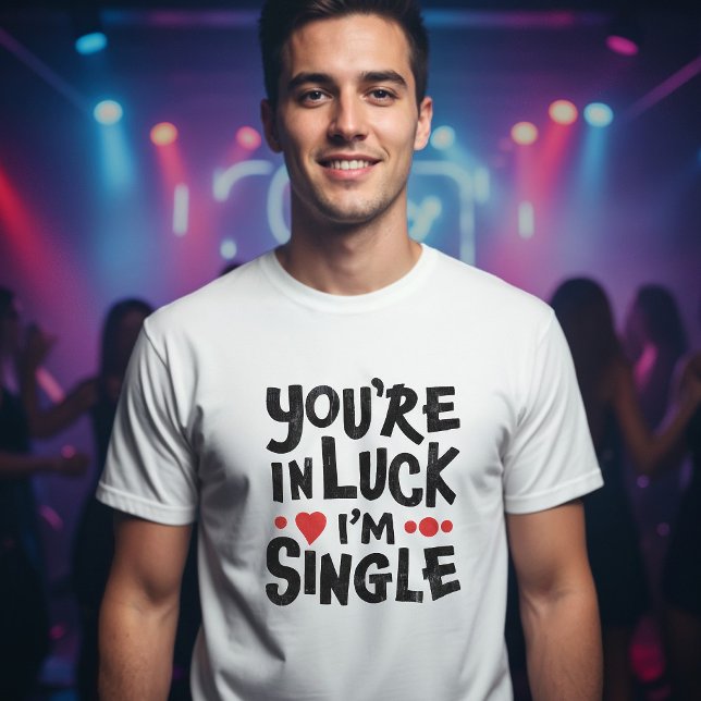 You're In Luck I'm Single | Dating Humour T-Shirt (Creator Uploaded)