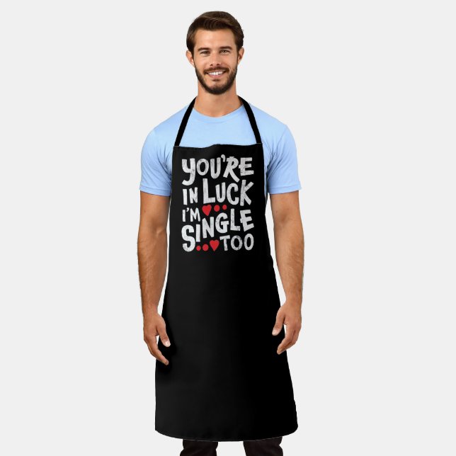 You're In Luck I'm Single Too | Funny Flirting Apron (Worn)