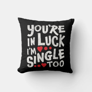 You're In Luck I'm Single Too | Funny Pick Up Line Cushion