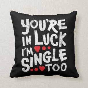 You're In Luck I'm Single Too   Funny Pick Up Line Cushion
