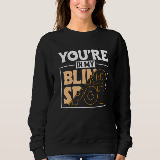 Youre In My Blind Spot Blind Person 2 Sweatshirt