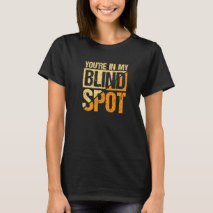 Youre In My Blind Spot Blind Person   T-Shirt