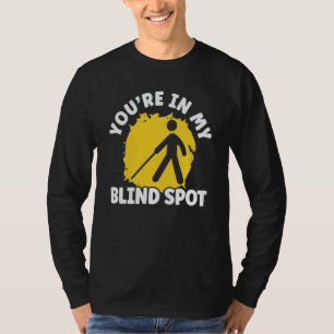 You're In My Blind Spot Braille Blind Awareness T-Shirt
