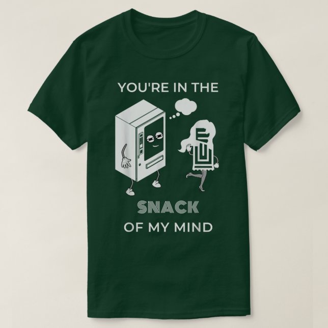Youre in the SNACK of my mind  Funny Snack Lovers  T-Shirt (Design Front)