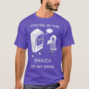 Youre in the SNACK of my mind  Funny Snack Lovers  T-Shirt