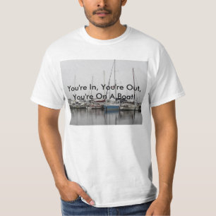 You're In, You're Out, You're On A Boat Shirt
