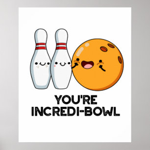 You're Incredi-bowl Funny Bowling Pun Poster