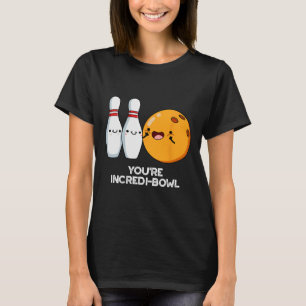 You're Incredi-bowl Funny Bowling Pun T-Shirt