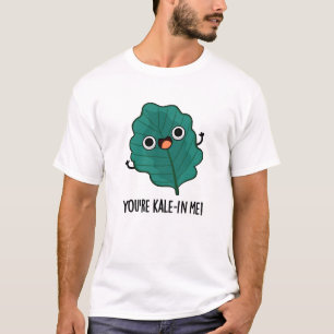 You're Kale-in Me Funny Veggie Kale Pun  T-Shirt
