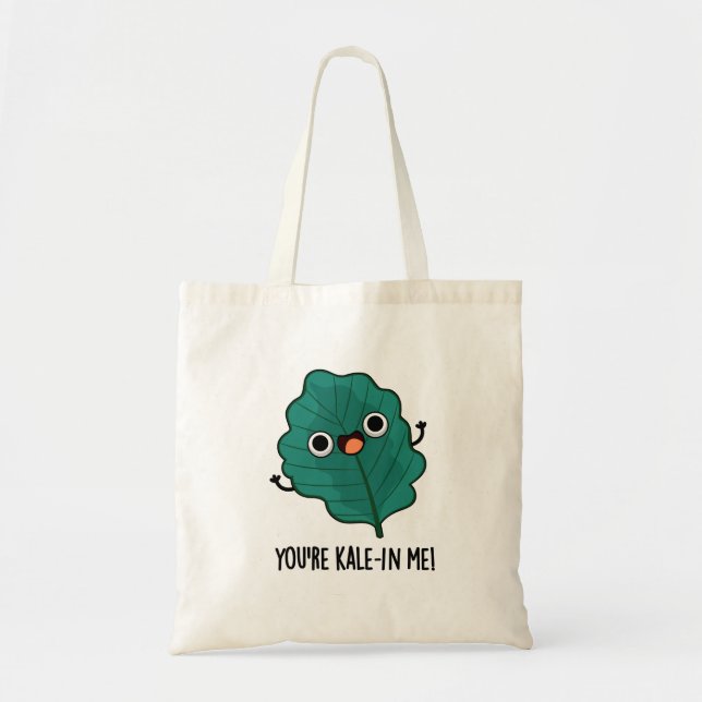 You're Kale-in Me Funny Veggie Kale Pun Tote Bag (Front)