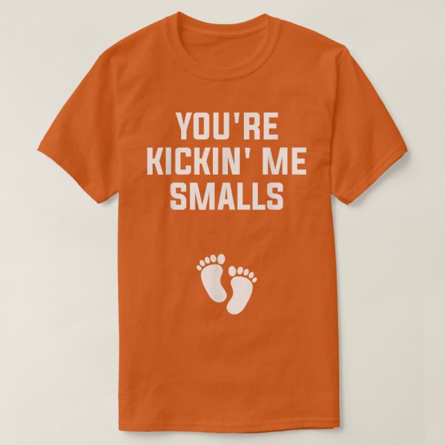 You're Kickin' Me Smalls Gender Reveal Pregnancy 9 T-Shirt (Design Front)