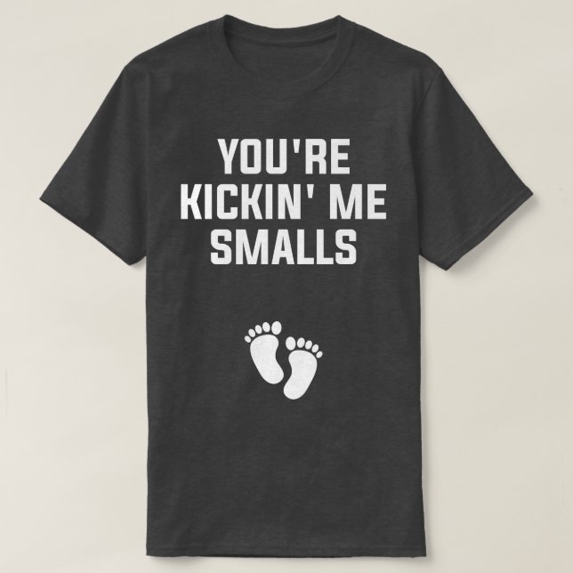 You're Kickin' Me Smalls Gender Reveal Pregnancy  T-Shirt (Design Front)