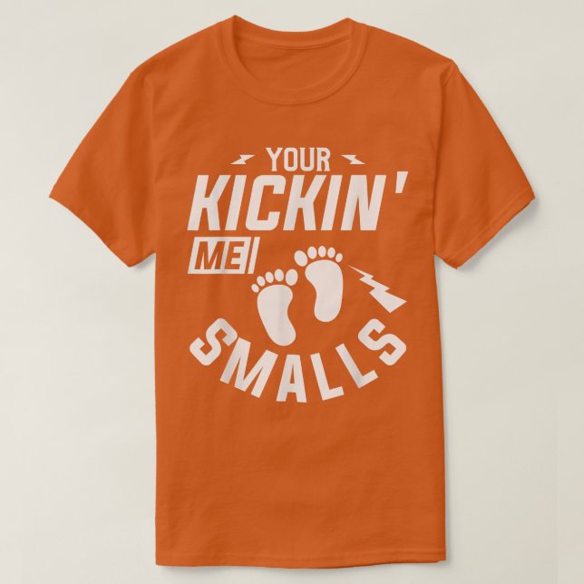 You're Kickin' Me Smalls Gender Reveal Pregnancy T T-Shirt (Design Front)