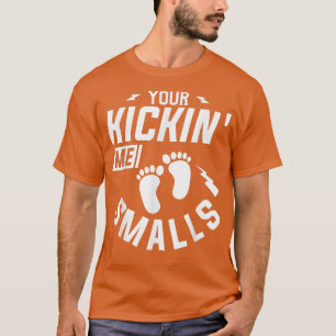 You're Kickin' Me Smalls Gender Reveal Pregnancy T T-Shirt