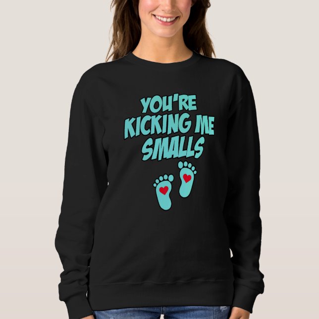 You're Kicking Me Smalls  Pregnancy  3 Sweatshirt (Front)