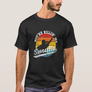 You're Killin Me Smalls Funny Premium T-Shirt