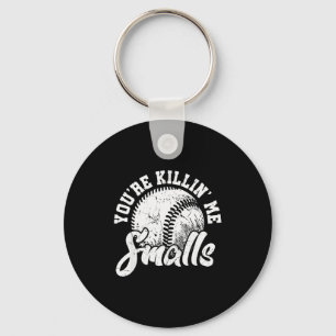 You're Killin Me Smalls Shirt Funny Softball  Key Ring